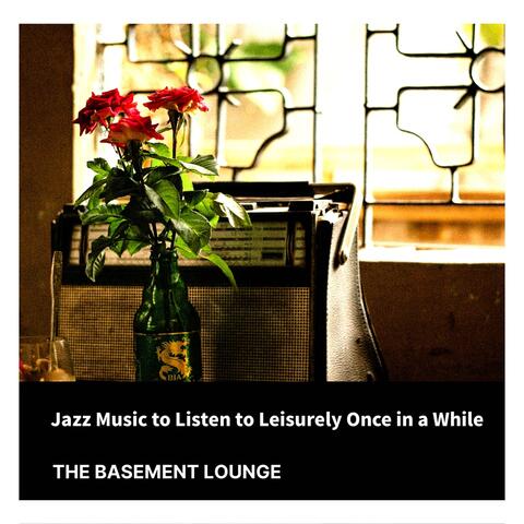 Jazz Music to Listen to Leisurely Once in a While