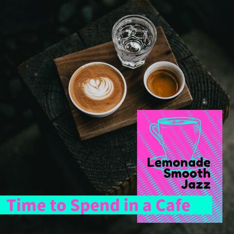 Time to Spend in a Cafe