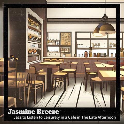 Jazz to Listen to Leisurely in a Cafe in The Late Afternoon
