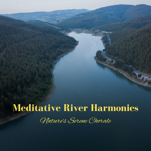 Meditative River Harmonies: Nature's Serene Chorale