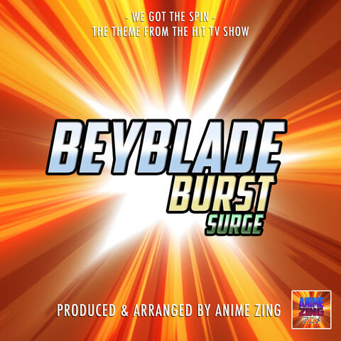We Got The Spin (From "Beyblade Burst Surge")