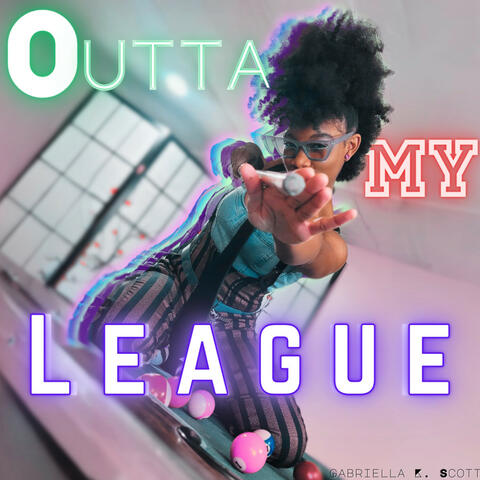 Outta My League