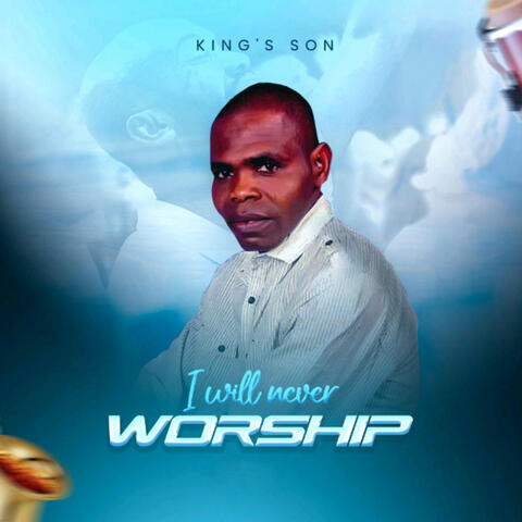 I will never worship