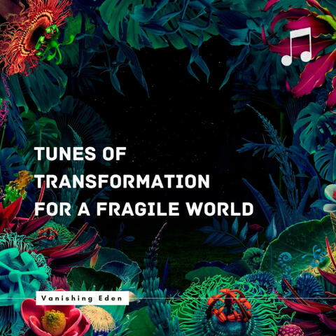 Vanishing Eden: Tunes of Transformation for a Fragile World