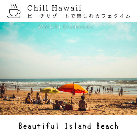 Chill Hawaii:ビーチリゾートで楽しむカフェタイム - Beautiful Island Beach