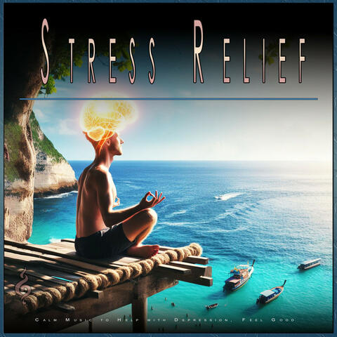 Stress Relief: Calm Music to Help with Depression, Feel Good