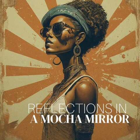 Reflections in a Mocha Mirror