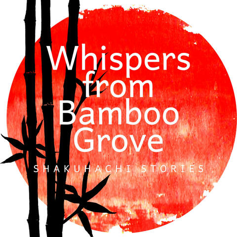 Whispers from Bamboo Grove: Shakuhachi Stories