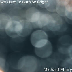 We Used To Burn So Bright