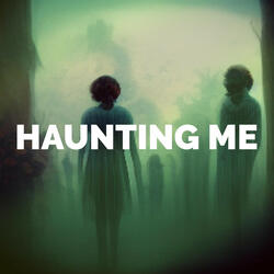 Haunting Me