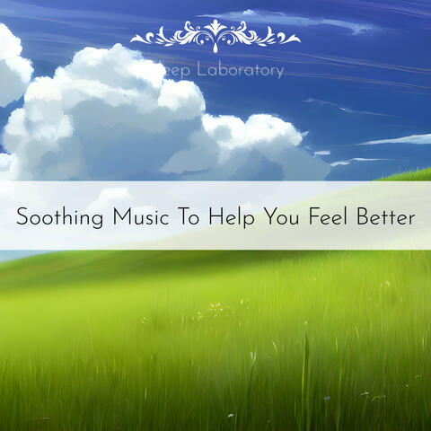 Soothing Music To Help You Feel Better