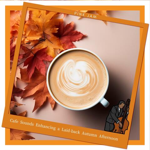 Cafe Sounds Enhancing a Laid-back Autumn Afternoon