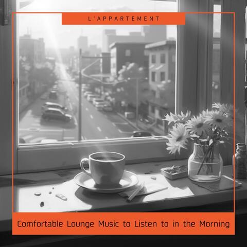 Comfortable Lounge Music to Listen to in the Morning