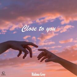 Close to you