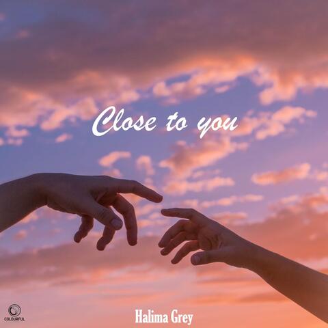Close to you