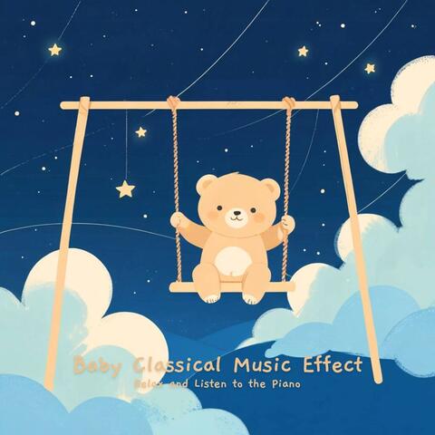 Baby Classical Music Effect Relax and Listen to the Piano