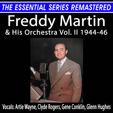 The Essential Series Remastered: Freddy Martin & His Orchestra Vol. II 1944-46