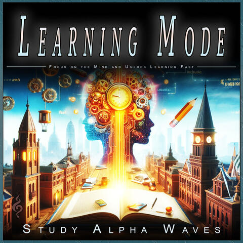 Learning Mode: Focus on the Mind and Unlock Learning Fast