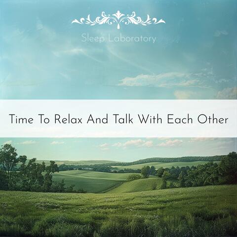 Time To Relax And Talk With Each Other