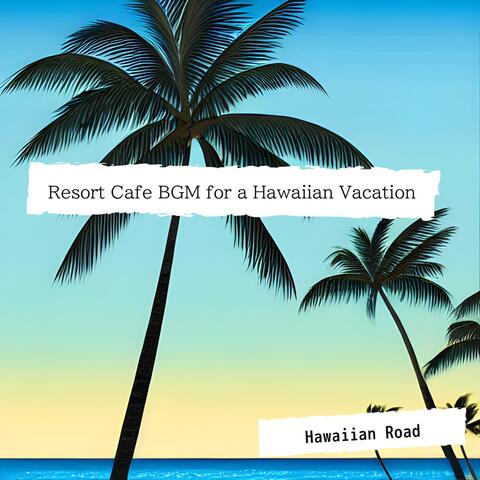 Resort Cafe BGM for a Hawaiian Vacation