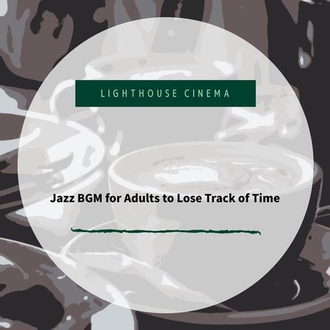 Jazz BGM for Adults to Lose Track of Time