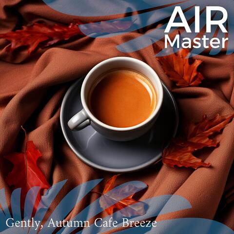 Gently, Autumn Cafe Breeze