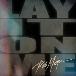 LAY IT ON ME