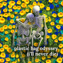 plastic bag odyssey (i'll never die)