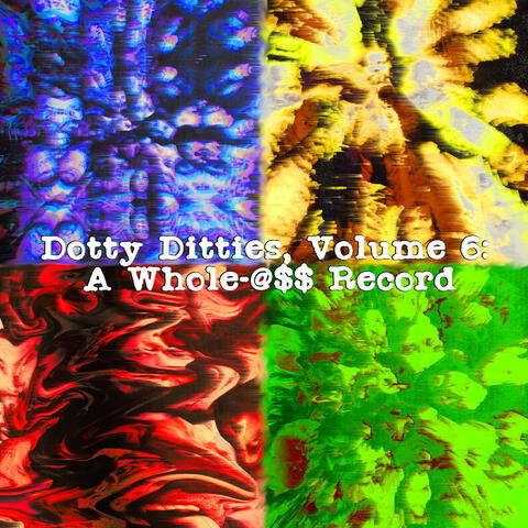 Dotty Ditties, Vol. 6: A Whole-@$$ Record