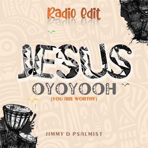 Jesus Oyoyooh (You are worthy)