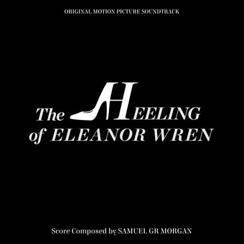 The Heeling Of Eleanor Wren (Original Motion Picture Soundtrack)