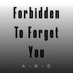 Forbidden To Forget You