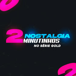 2 Minutinhos Nostalgia no Série Gold