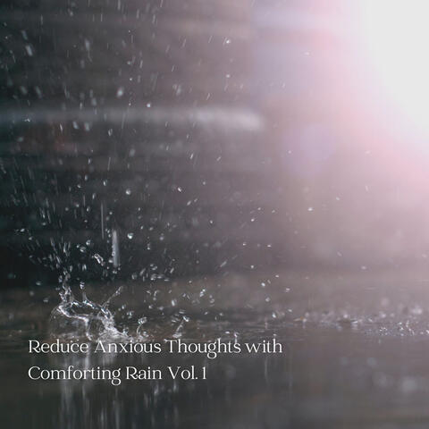 Reduce Anxious Thoughts with Comforting Rain Vol. 1