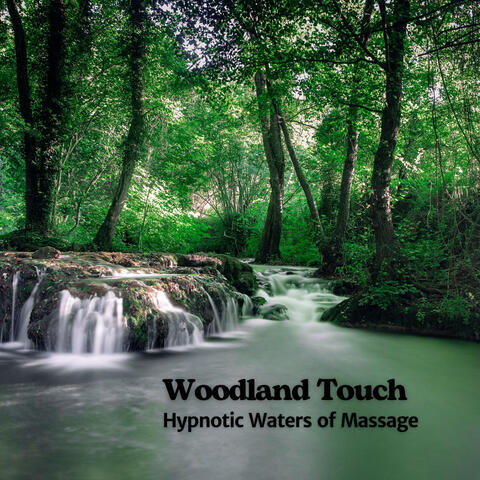 Woodland Touch: Hypnotic Waters of Massage