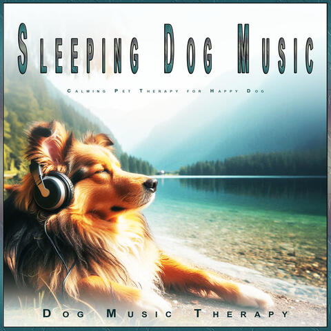 Sleeping Dog Music: Calming Pet Therapy for Happy Dog