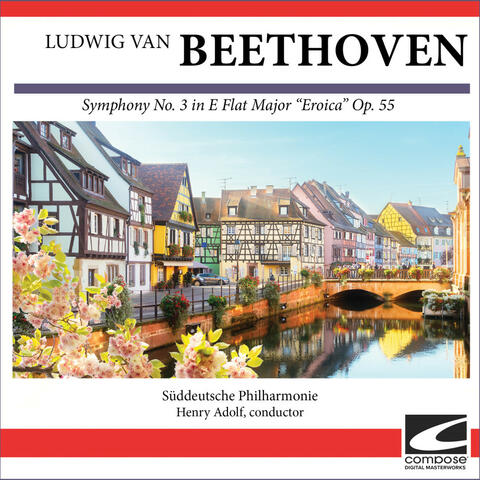 Ludwig van Beethoven - Symphony No. 3 in E Flat Major "Eroica" Op. 55