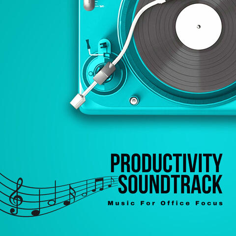 Productivity Soundtrack: Music For Office Focus