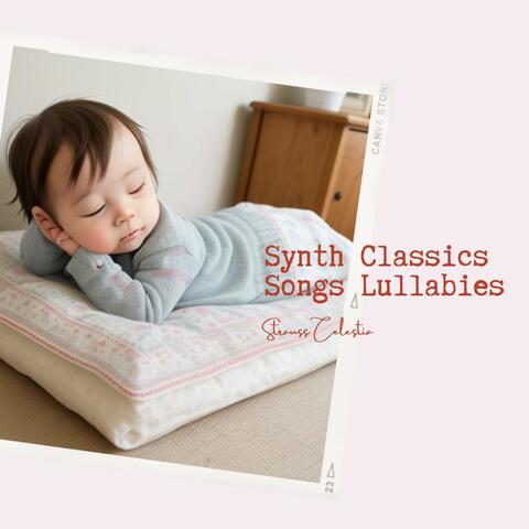 Synth Classics Songs Lullabies (Calming Solo Synth Sounds, Music for Babies to Help Your Baby Fall Asleep, Have Good Dreams)
