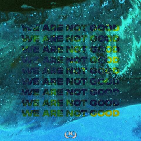 We Are Not Good