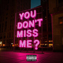 You Don't Miss Me?