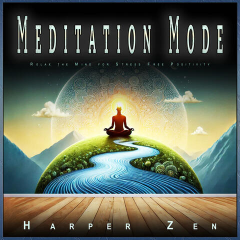 Meditation Mode: Relax the Mind for Stress Free Positivity