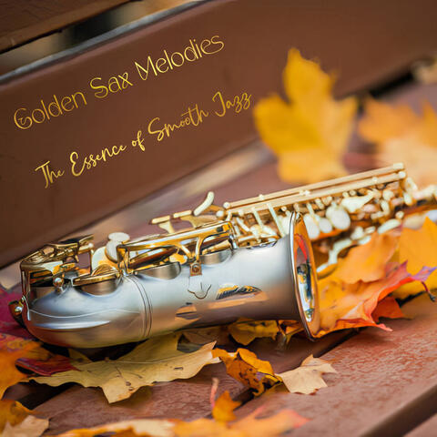 Golden Sax Melodies The Essence of Smooth Jazz
