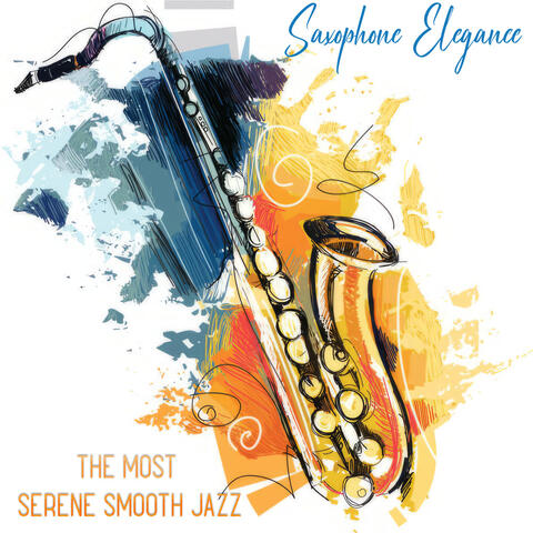 Saxophone Elegance The Most Serene Smooth Jazz