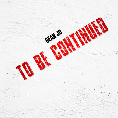 To Be Continued