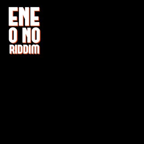 Ene O No Riddim