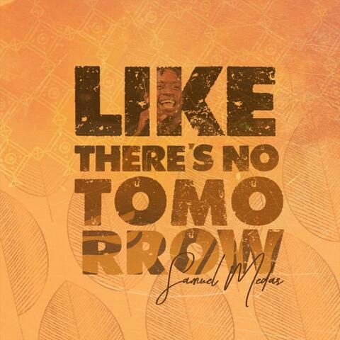 Like There's No Tomorrow