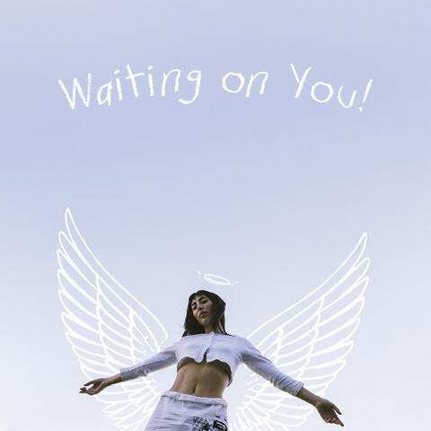 Waiting on You!