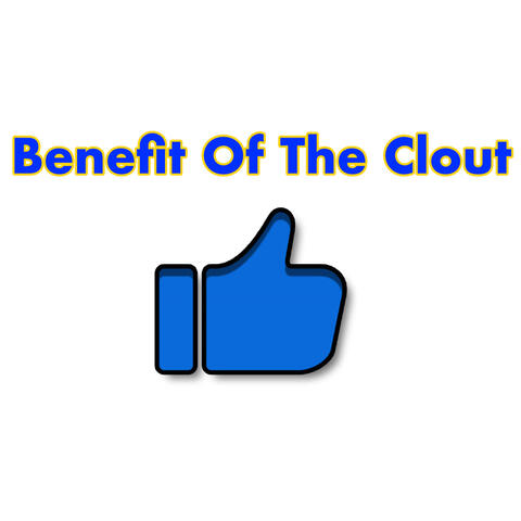 Benefit Of The Clout