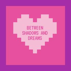 Between Shadows and Dreams